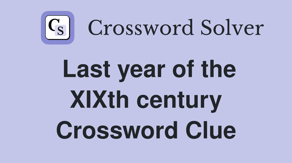 Last year of the XIXth century Crossword Clue