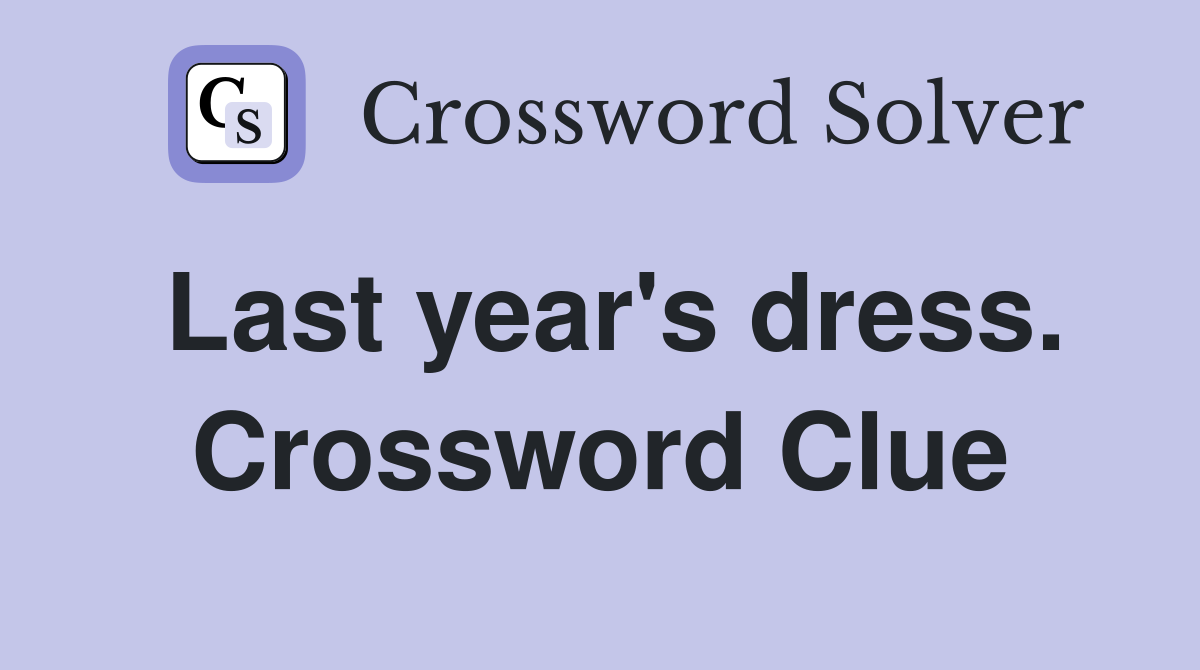 Last year's dress. Crossword Clue
