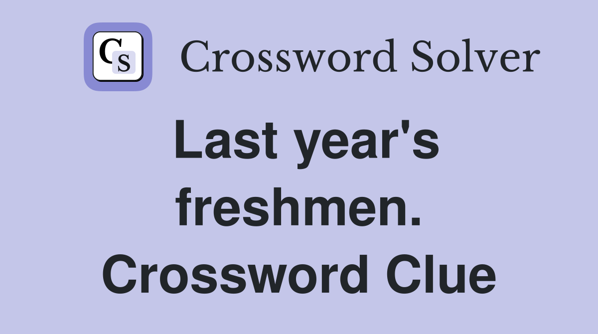 Last year's freshmen. Crossword Clue