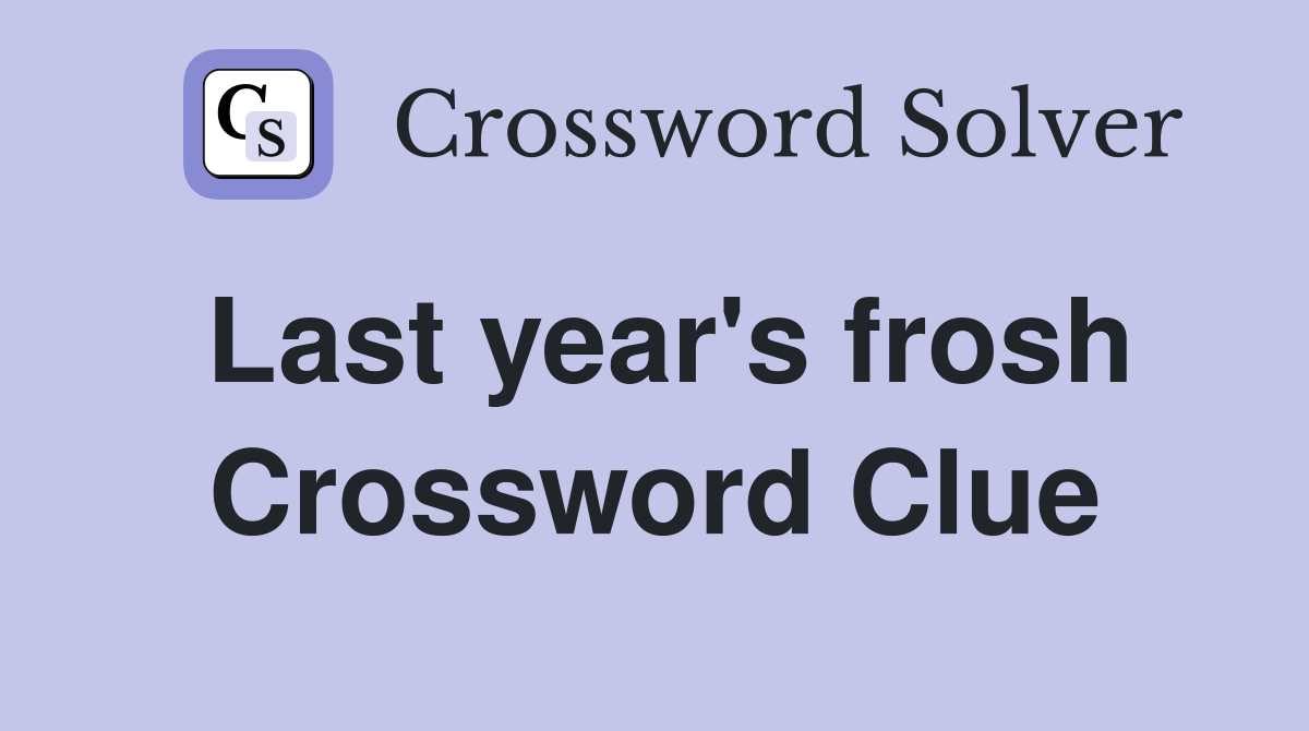Last year's frosh Crossword Clue