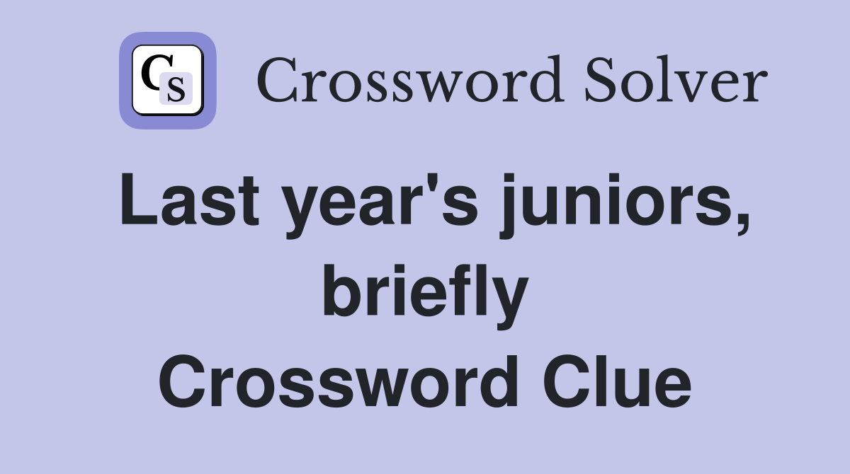 Last year's juniors, briefly Crossword Clue