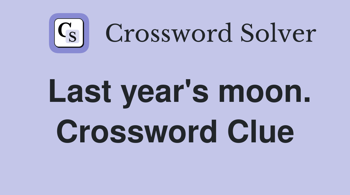 Last year's moon. Crossword Clue