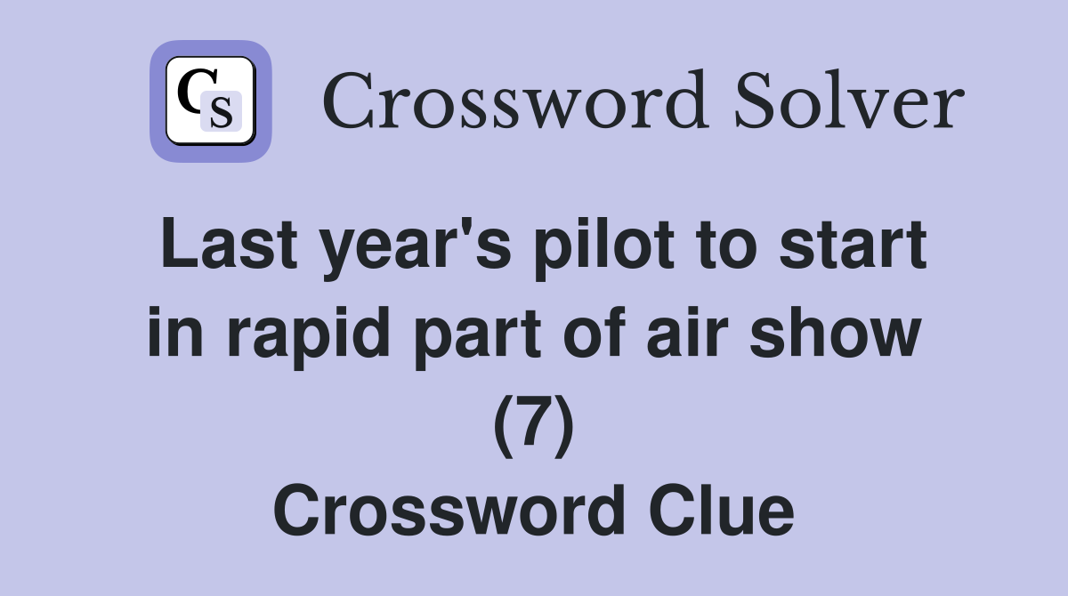 Last year's pilot to start in rapid part of air show (7) Crossword Clue