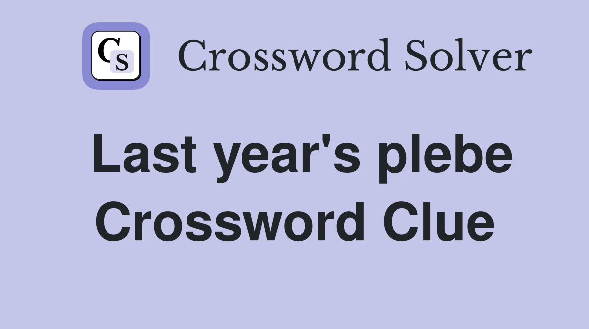 Last year's plebe Crossword Clue