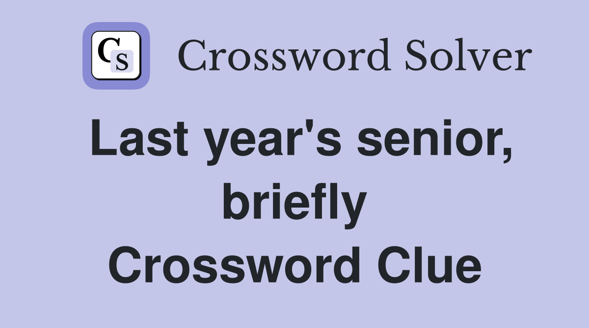 Last year's senior, briefly Crossword Clue