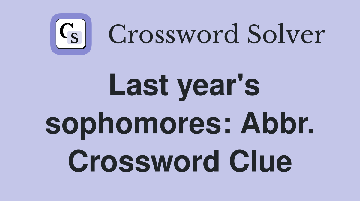 Last year's sophomores: Abbr. Crossword Clue