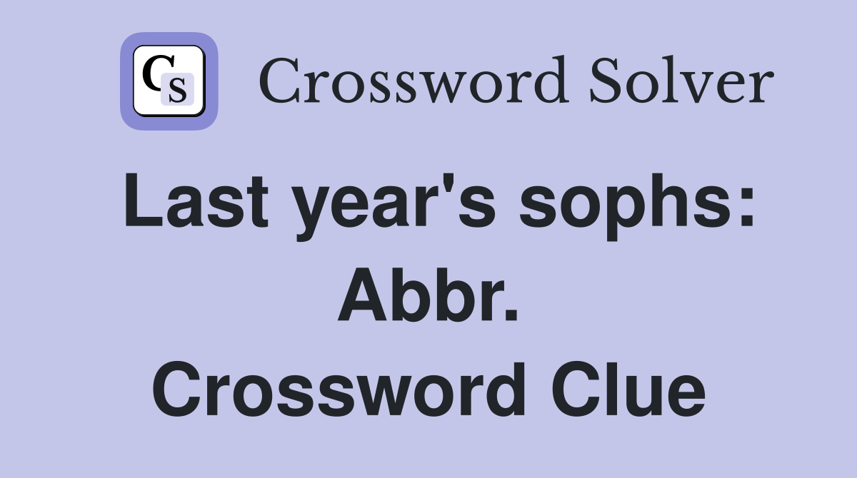 Last year's sophs: Abbr. Crossword Clue