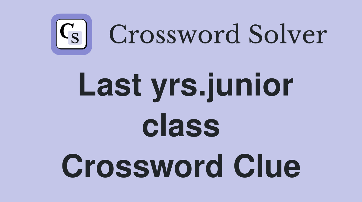 Last yrs.junior class Crossword Clue
