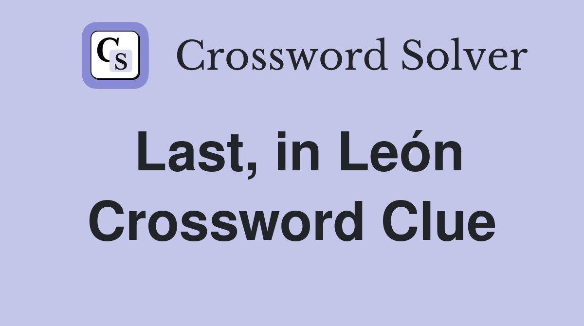 Last, in León Crossword Clue
