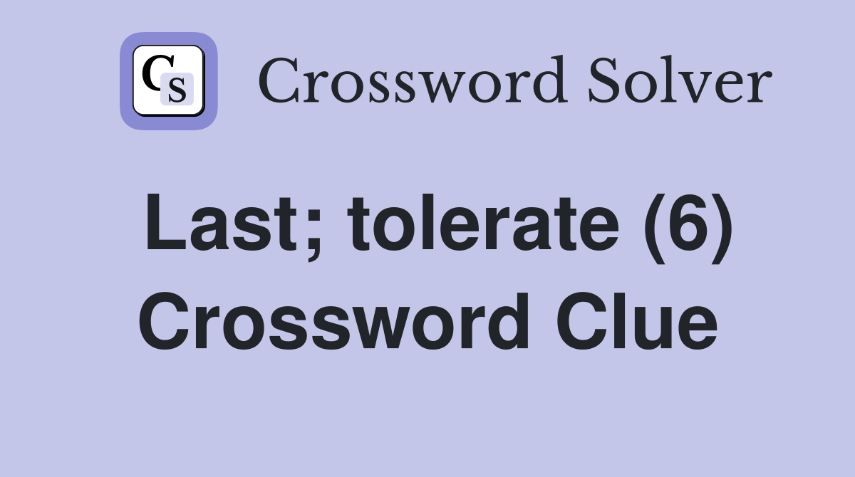 Last; tolerate (6) Crossword Clue