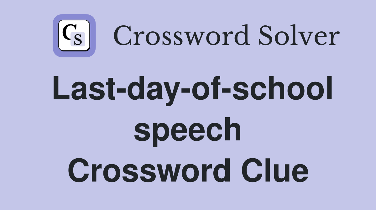 Last-day-of-school speech Crossword Clue