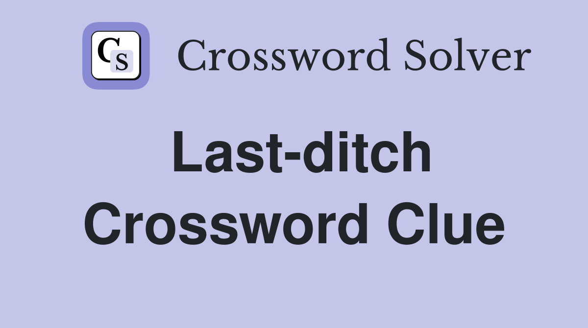 Last-ditch Crossword Clue