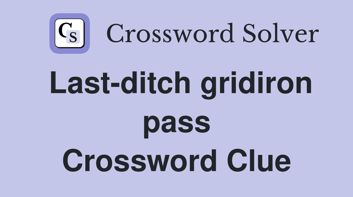 Last-ditch gridiron pass Crossword Clue