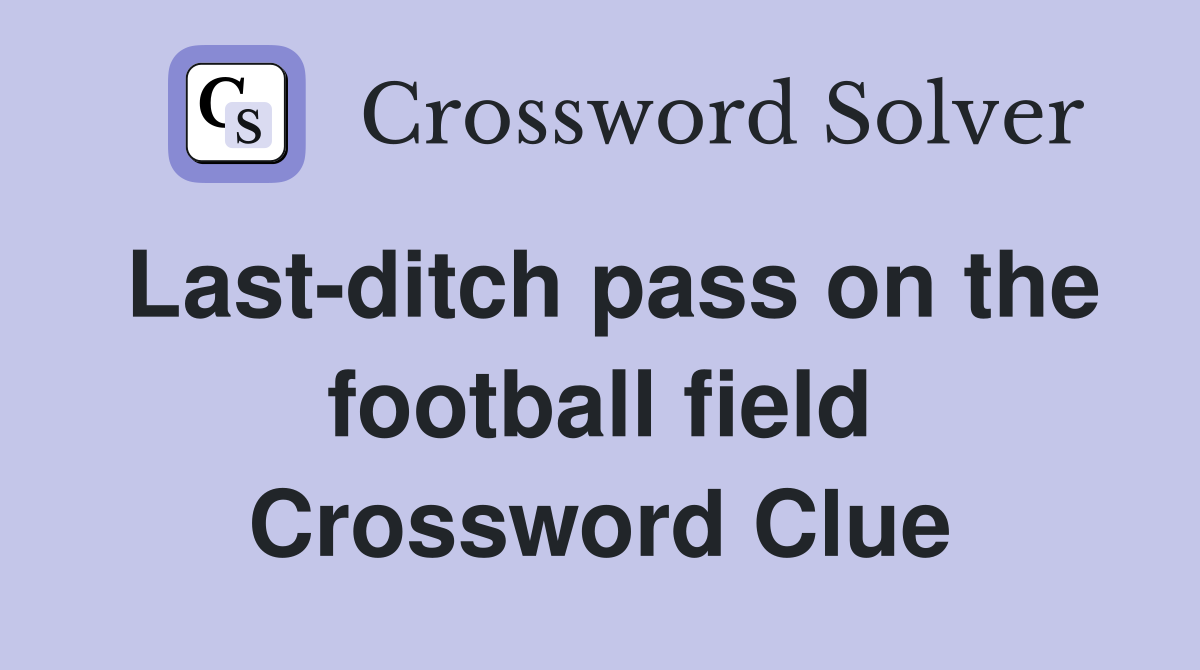 Last-ditch pass on the football field Crossword Clue