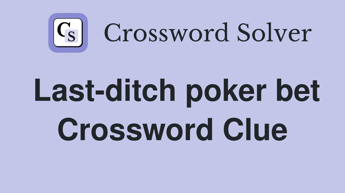 Last-ditch poker bet Crossword Clue