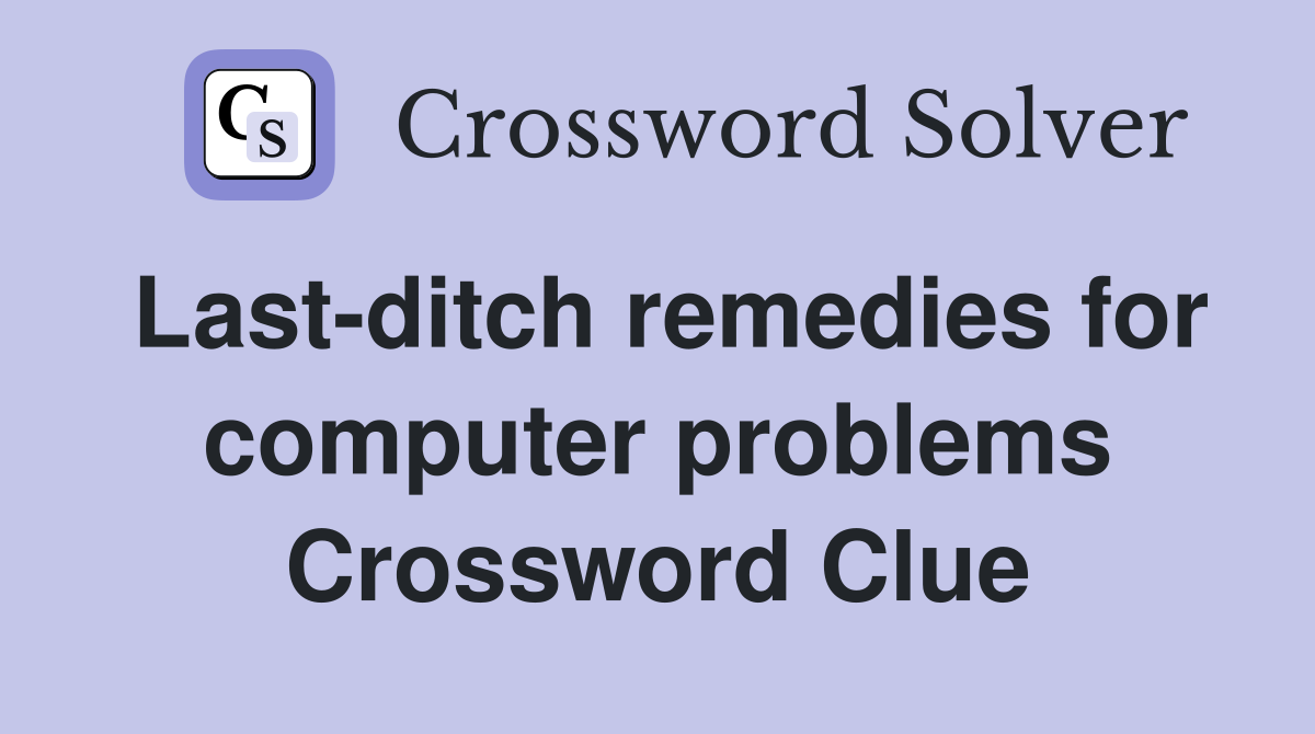 Last-ditch remedies for computer problems Crossword Clue