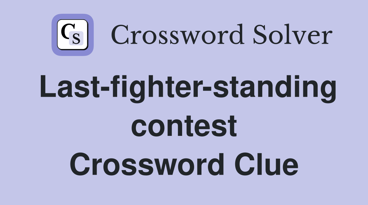 Last-fighter-standing contest Crossword Clue