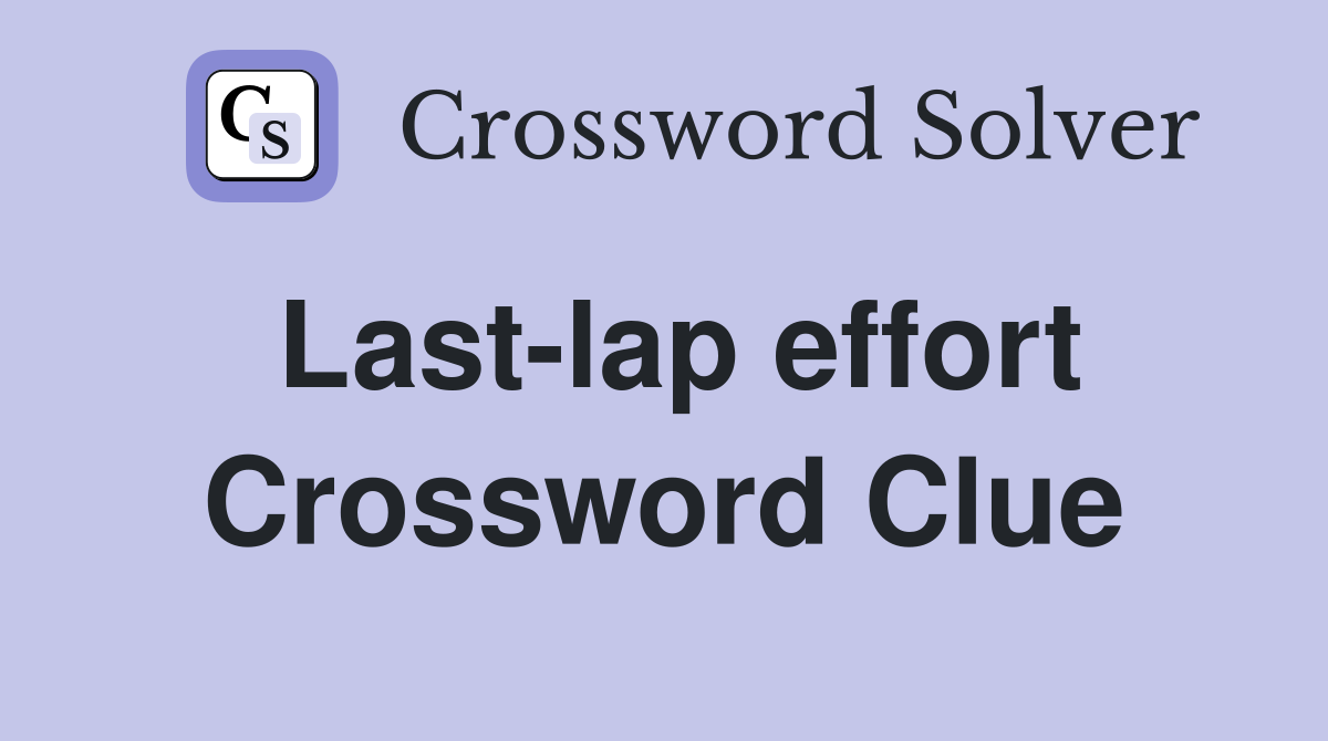 Last-lap effort Crossword Clue