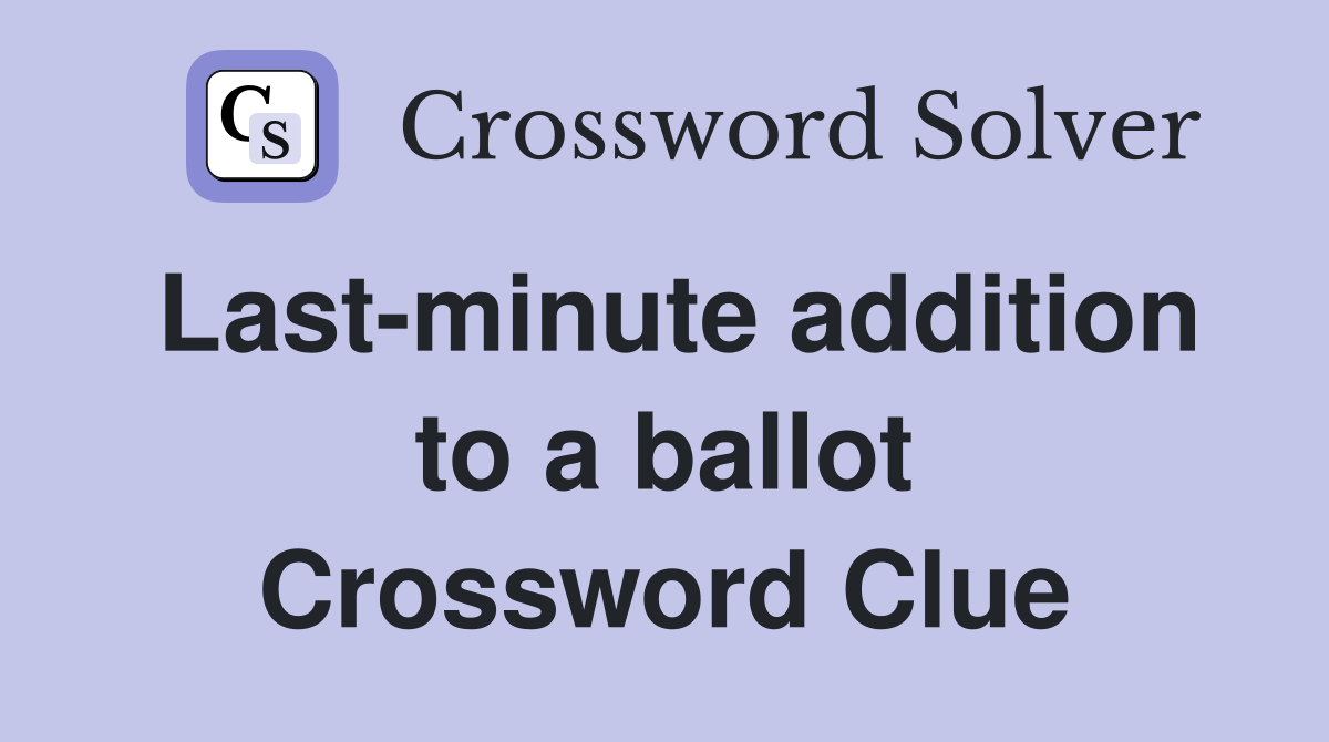 Last-minute addition to a ballot Crossword Clue