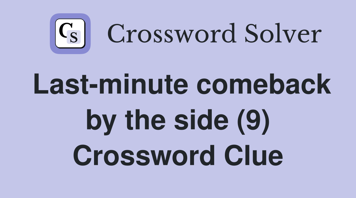 Last-minute comeback by the side (9) Crossword Clue