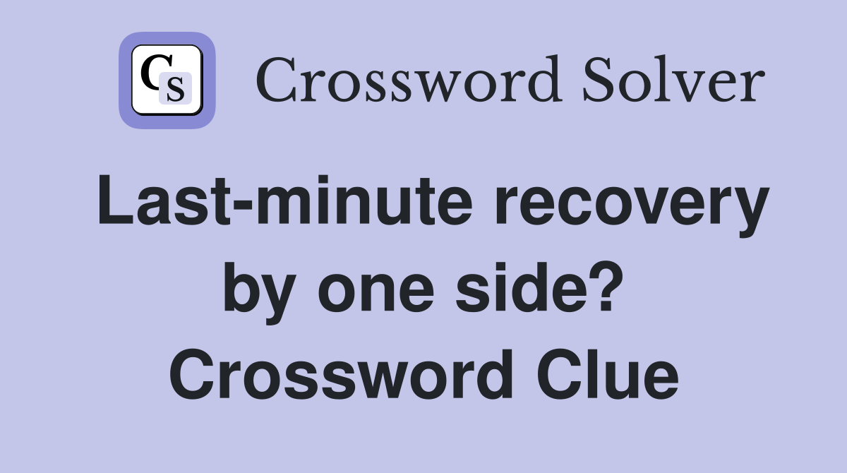 Last-minute recovery by one side? Crossword Clue
