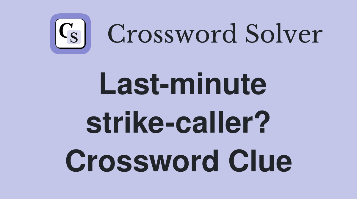 Last-minute strike-caller? Crossword Clue