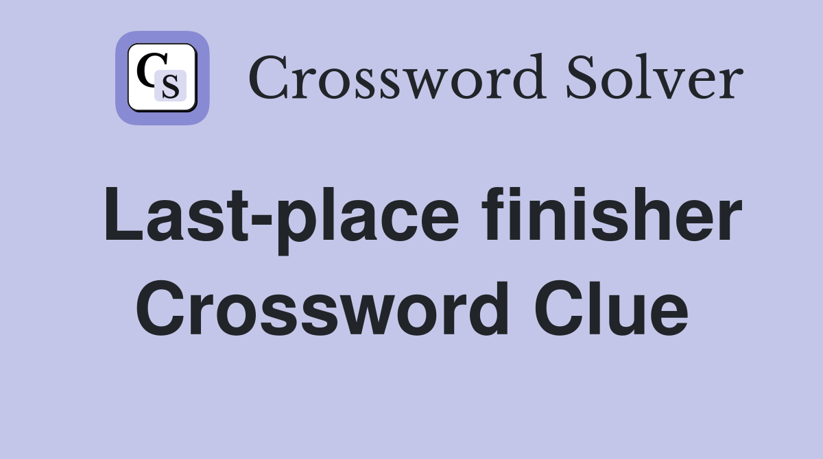 Last-place finisher Crossword Clue
