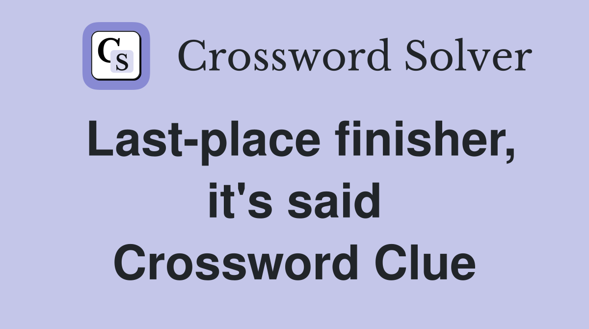 Last-place finisher, it's said Crossword Clue