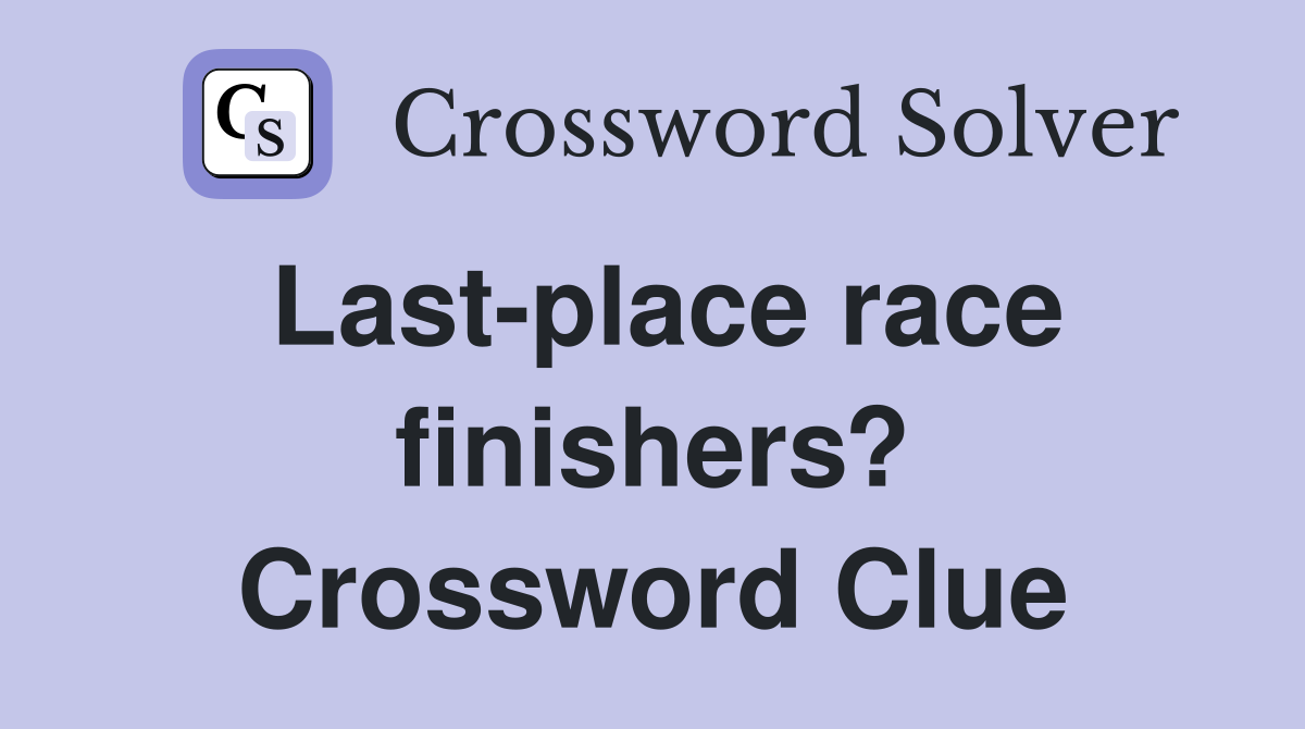 Last-place race finishers? Crossword Clue