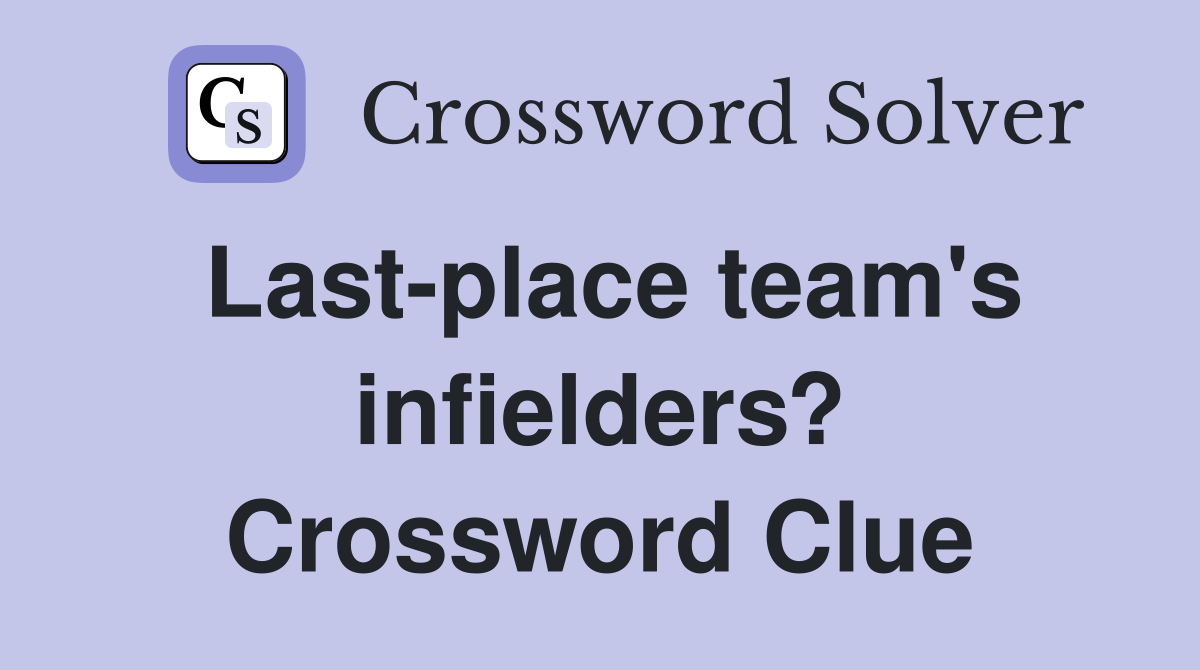 Last-place team's infielders? Crossword Clue