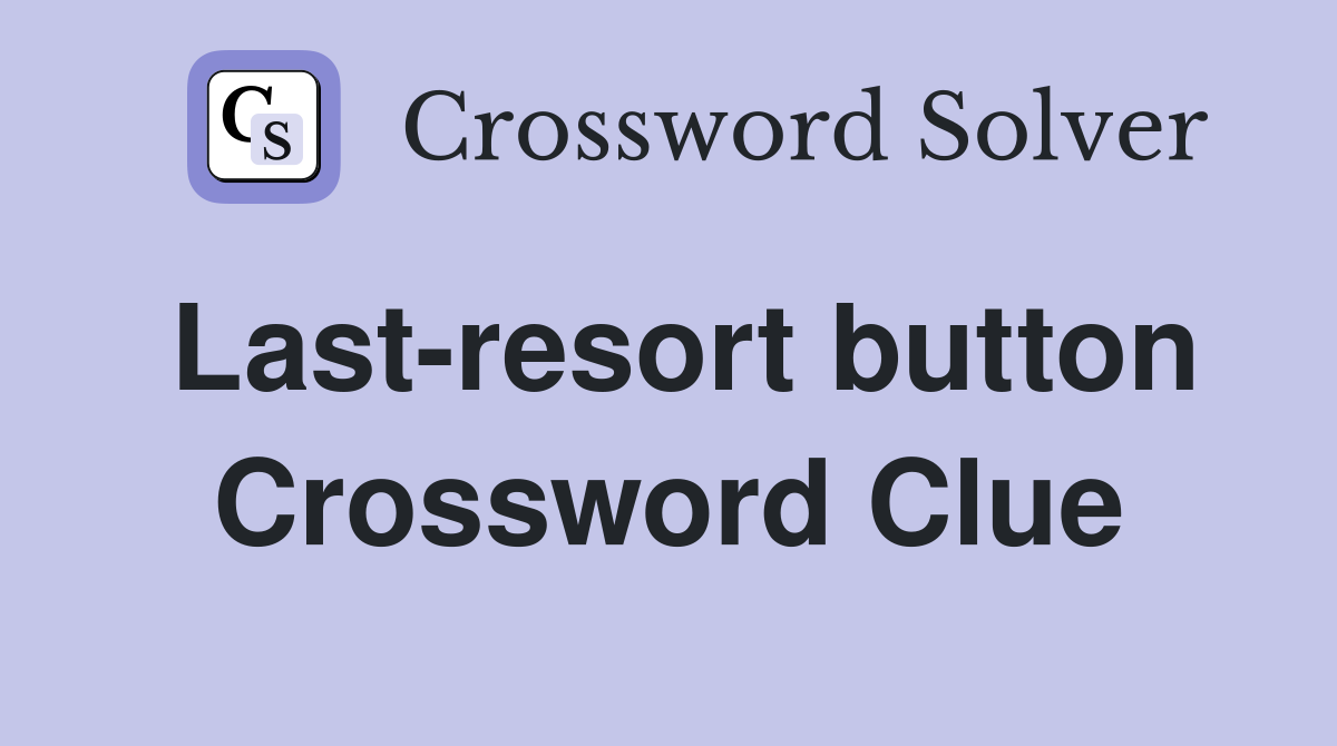 Last-resort button Crossword Clue