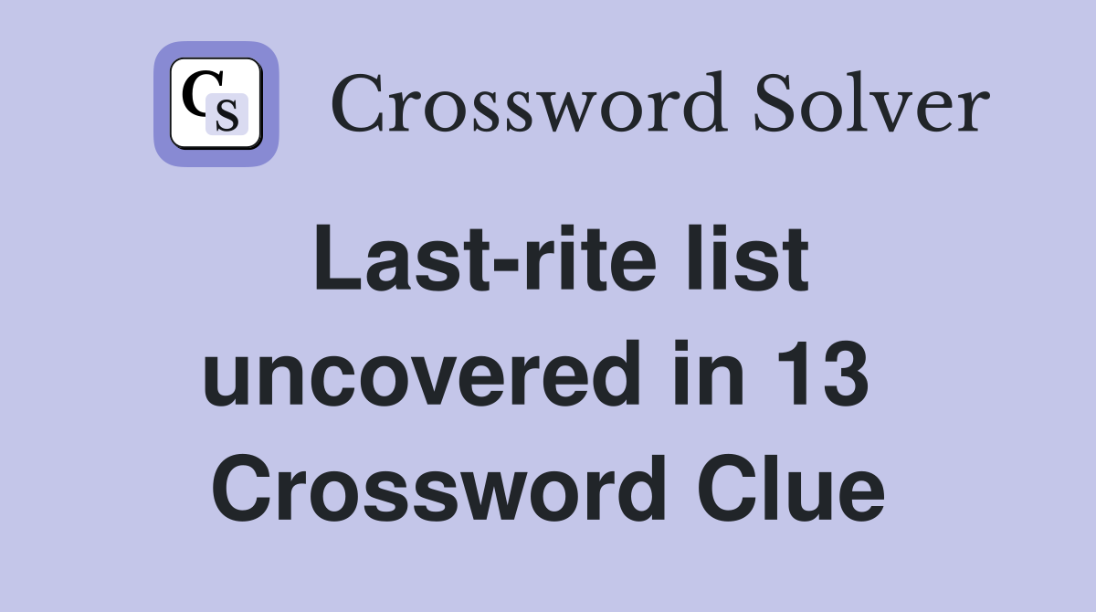 Last-rite list uncovered in 13  Crossword Clue