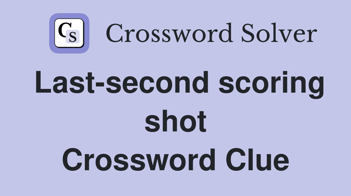 Last-second scoring shot Crossword Clue