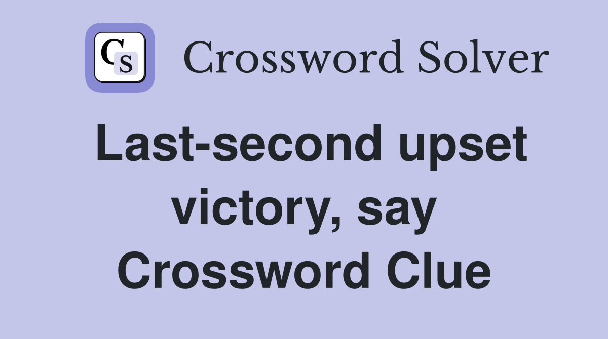Last-second upset victory, say Crossword Clue