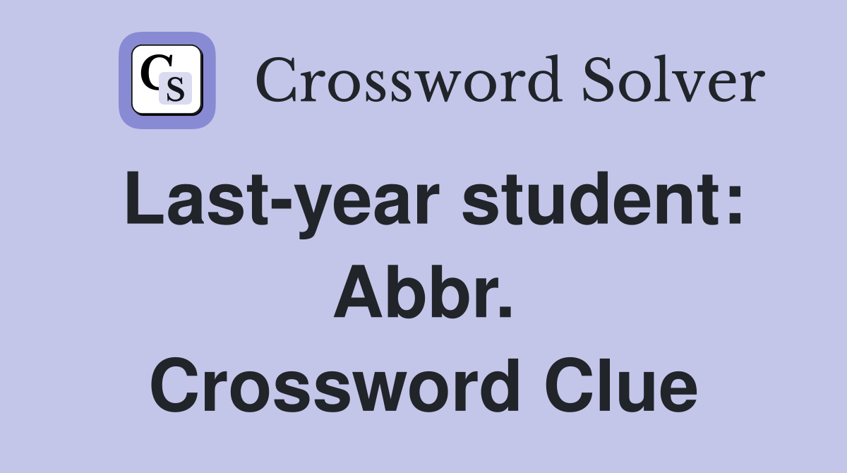 Last-year student: Abbr. Crossword Clue