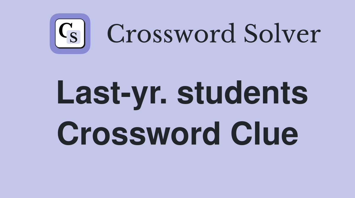 Last-yr. students Crossword Clue