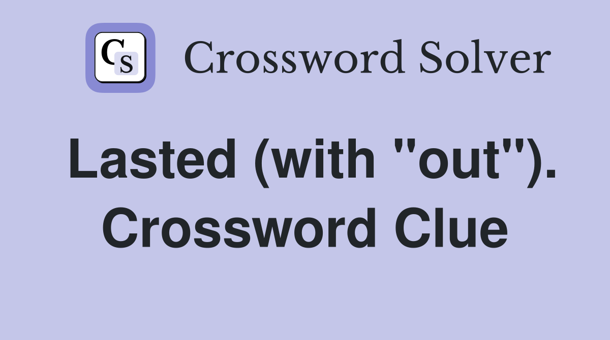 Lasted (with "out"). Crossword Clue