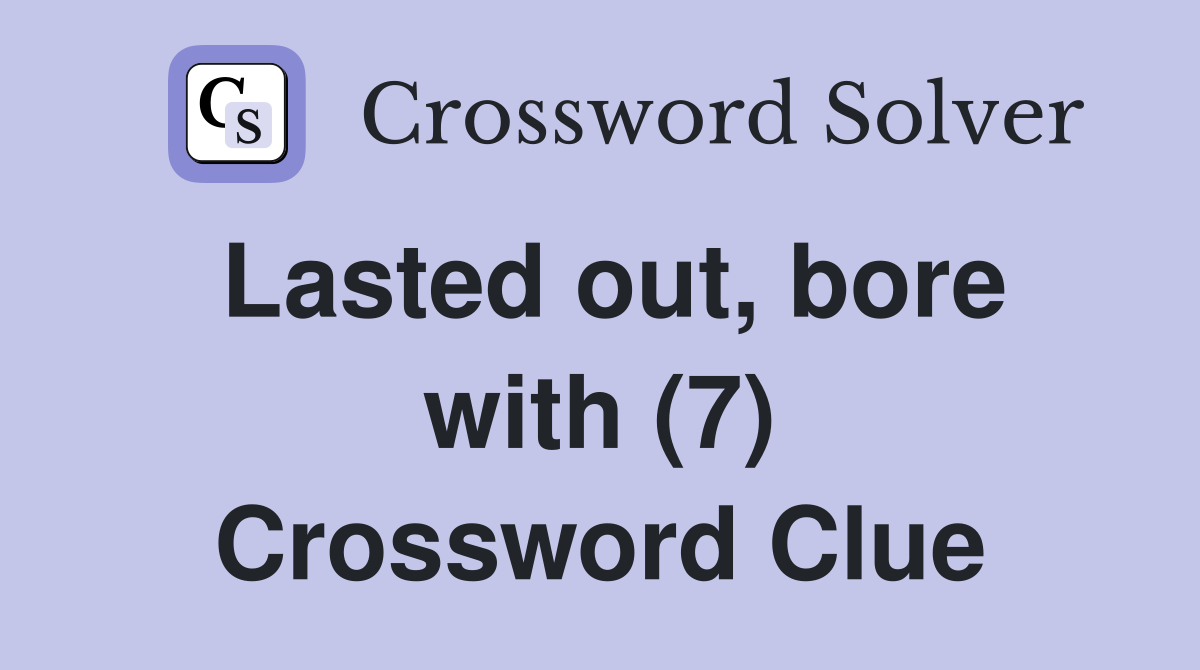 Lasted out, bore with (7) Crossword Clue