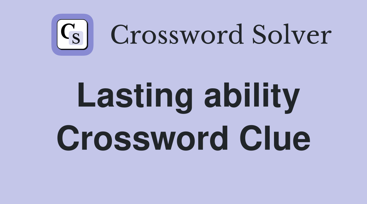 Lasting ability Crossword Clue