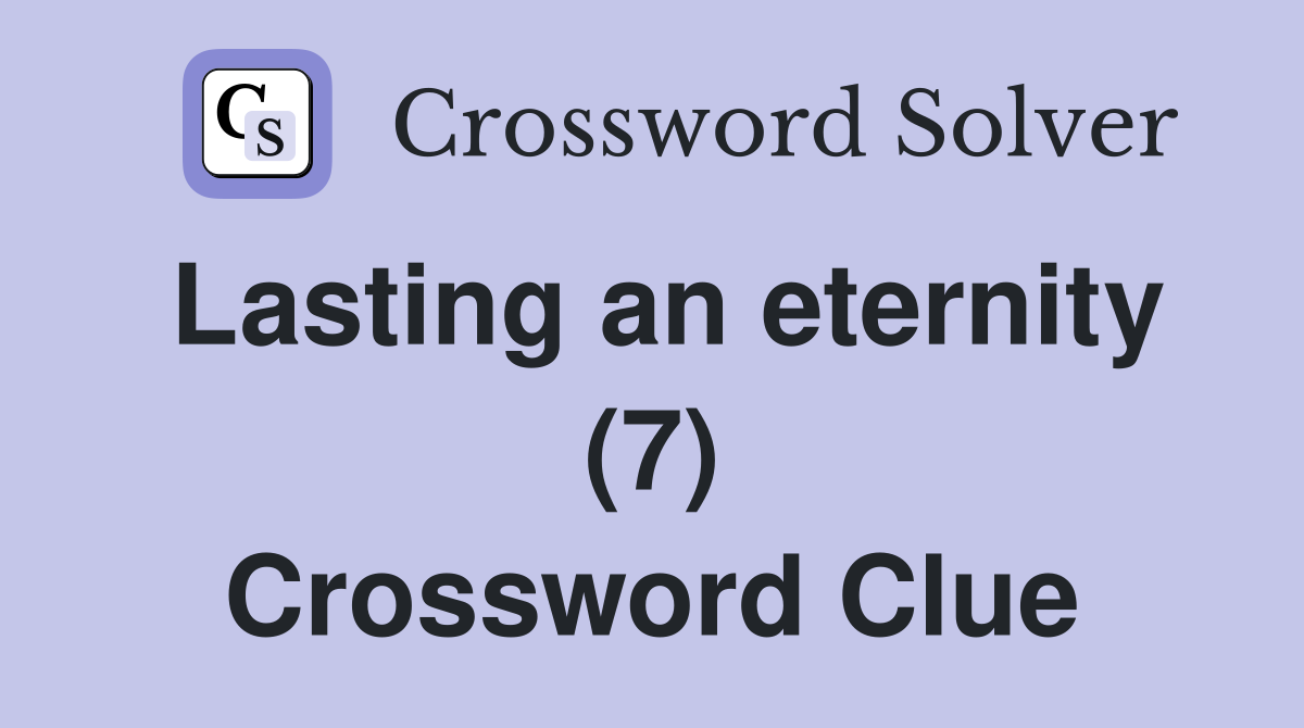 Lasting an eternity (7) Crossword Clue