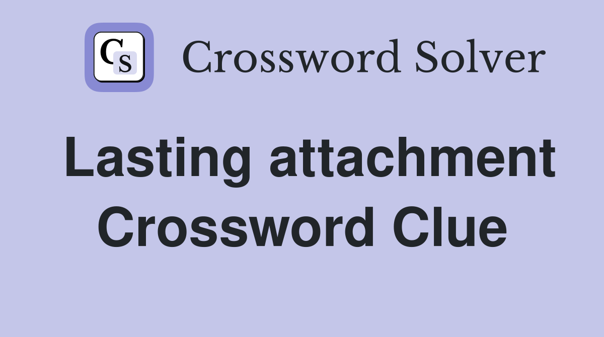 Lasting attachment Crossword Clue