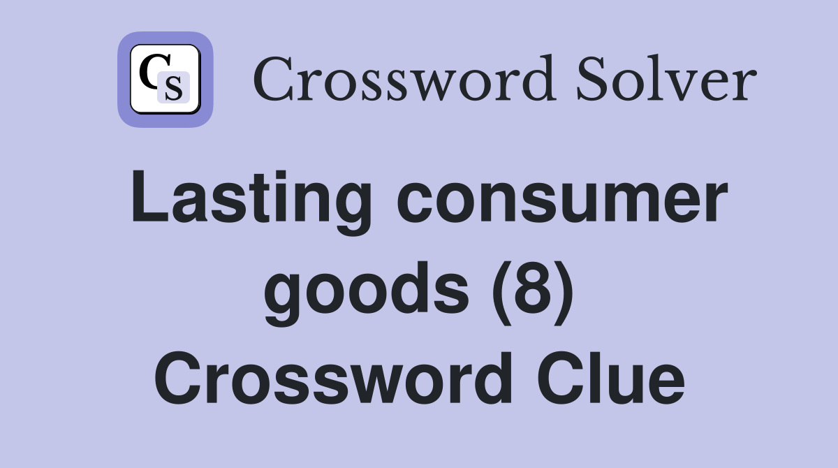 Lasting consumer goods (8) Crossword Clue