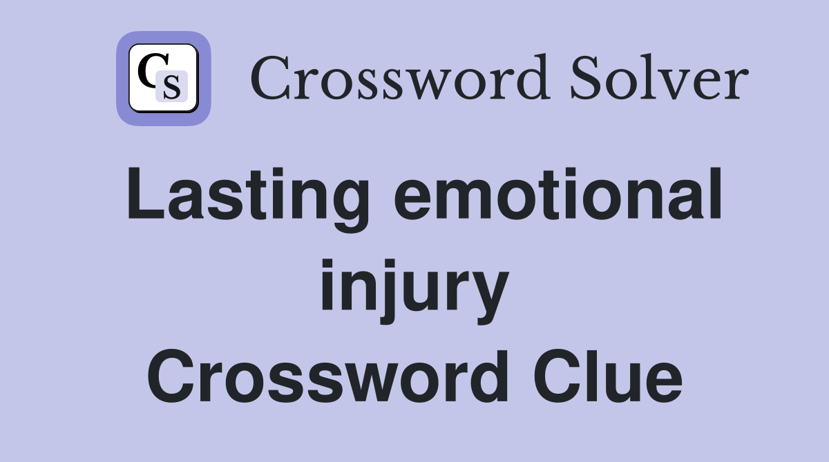 Lasting emotional injury Crossword Clue