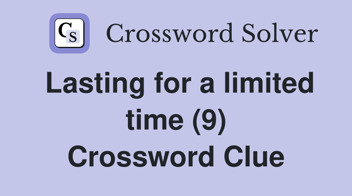 Lasting for a limited time (9) Crossword Clue