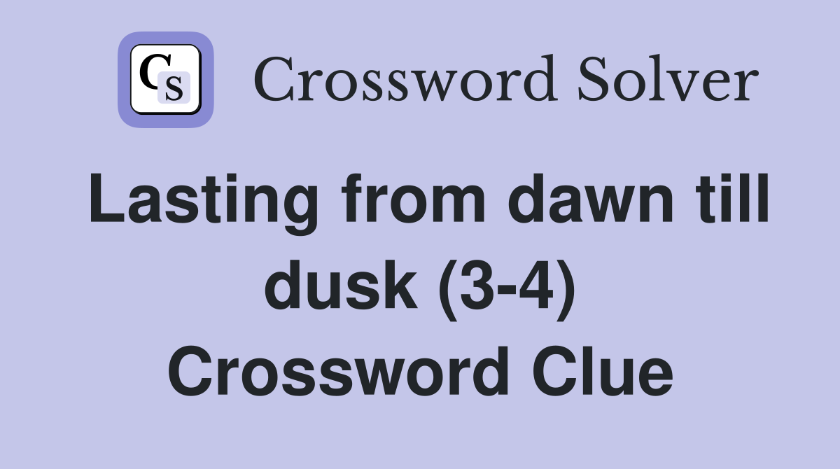 Lasting from dawn till dusk (3-4) Crossword Clue