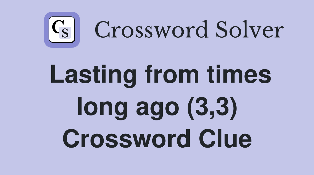 Lasting from times long ago (3,3) Crossword Clue