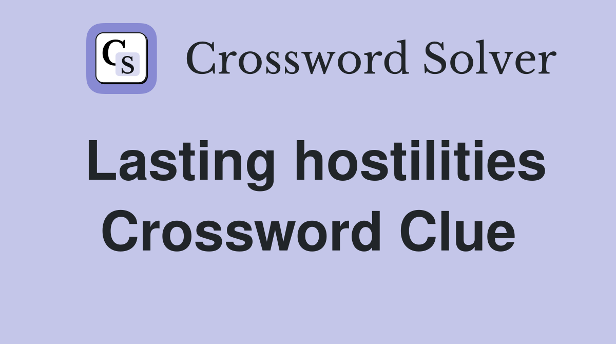 Lasting hostilities Crossword Clue