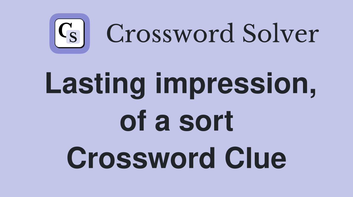 Lasting impression, of a sort Crossword Clue