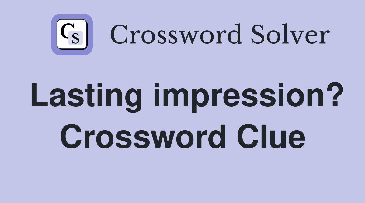 Lasting impression? Crossword Clue