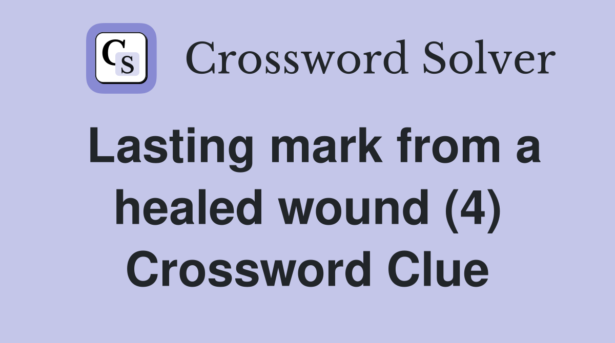 Lasting mark from a healed wound (4) Crossword Clue